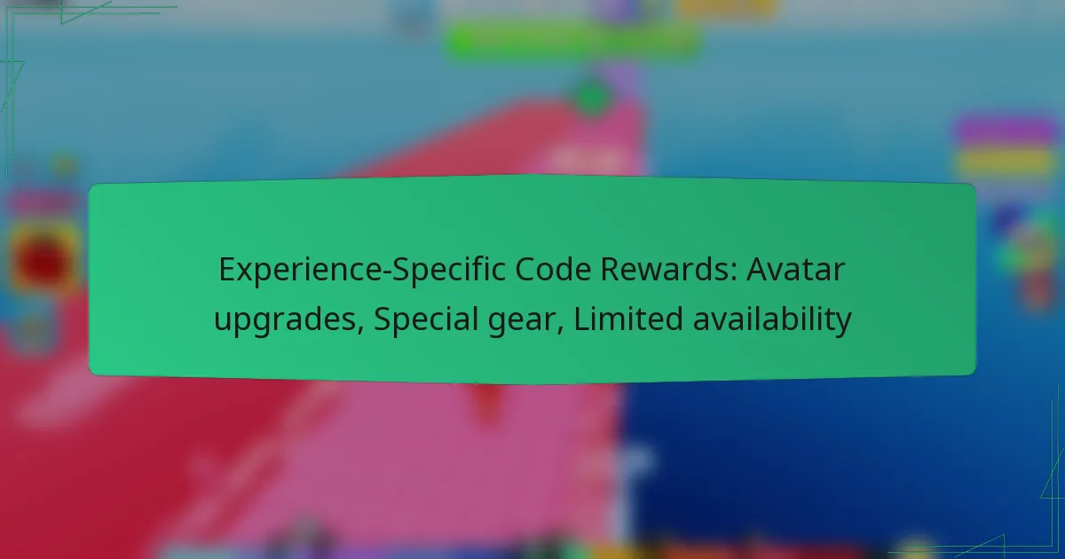 Experience-Specific Code Rewards: Avatar upgrades, Special gear, Limited availability