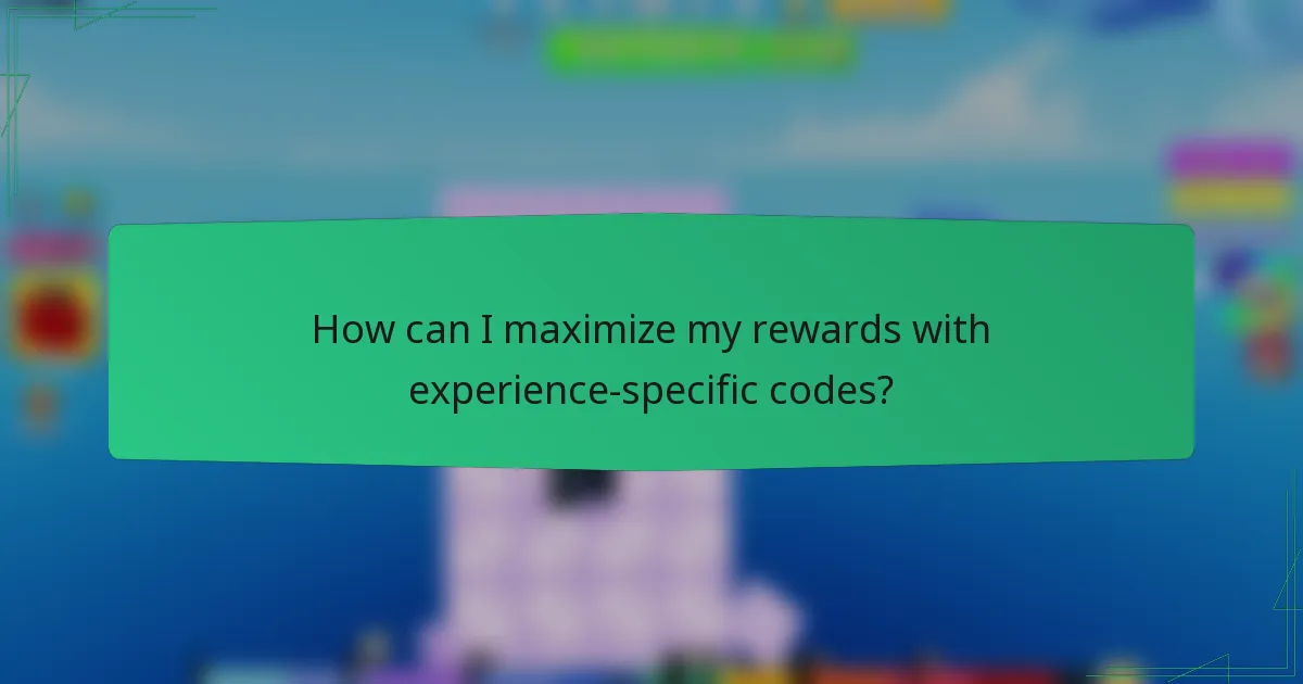 How can I maximize my rewards with experience-specific codes?