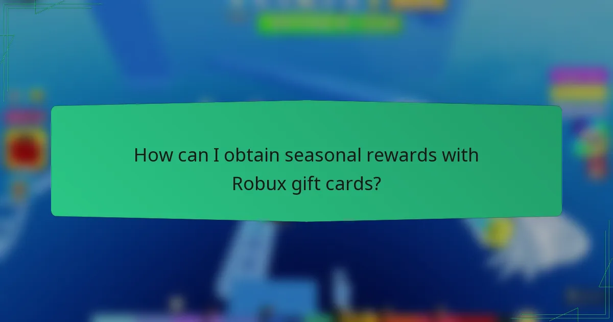 How can I obtain seasonal rewards with Robux gift cards?