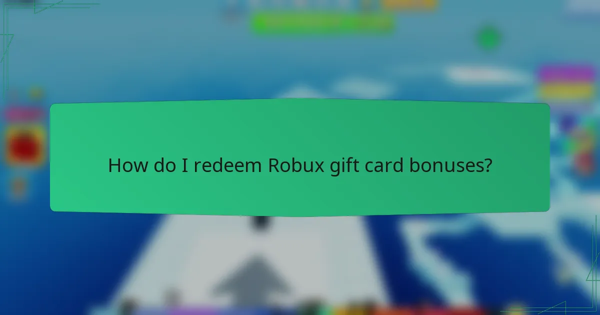 How do I redeem Robux gift card bonuses?