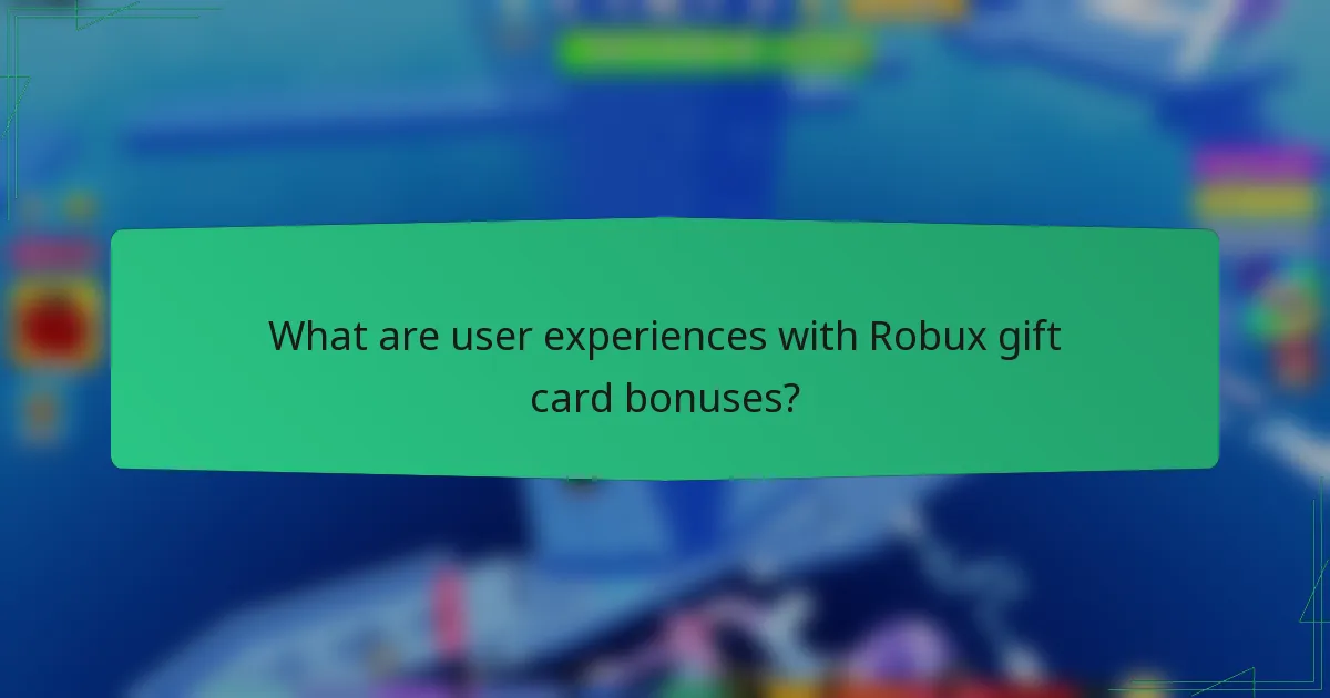 What are user experiences with Robux gift card bonuses?