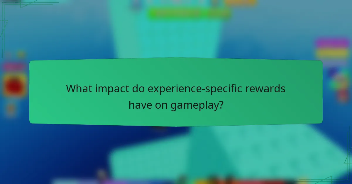 What impact do experience-specific rewards have on gameplay?