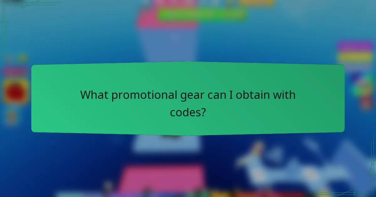 What promotional gear can I obtain with codes?