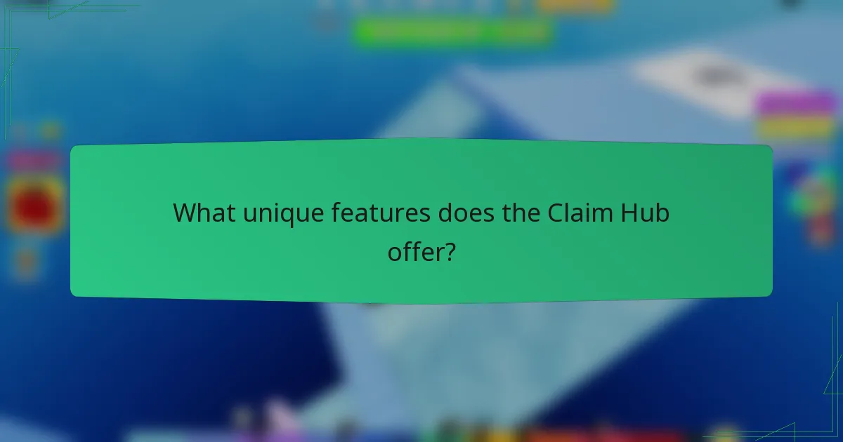 What unique features does the Claim Hub offer?